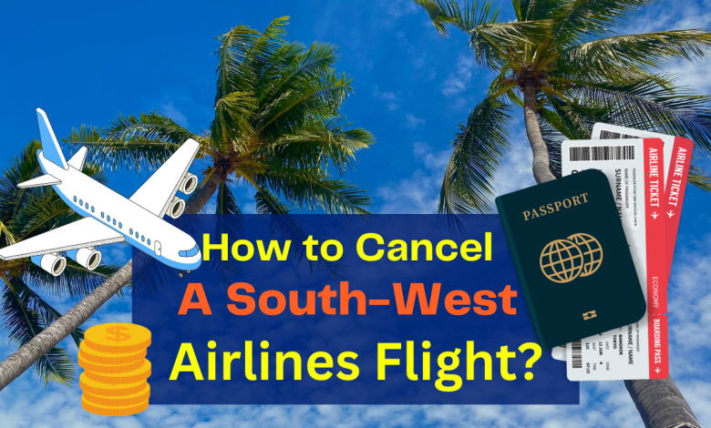 How to Cancel a Southwest Airlines Flight Ticket?